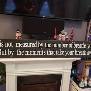 Life is not Measured by the Number of Breaths we Take Sign but by the moments that take our breaths away Inspirational Quote Modern Farmhous