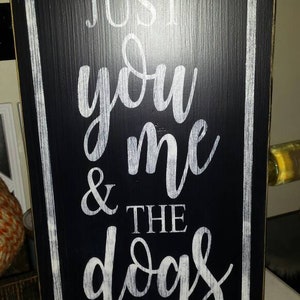 Just You Me & the Dogs Distressed Wood Sign Dog Lover Decor Rustic Primitive Wall Hanging Farmhouse Decor Pet Lover Gift Love Sign Dog Decor