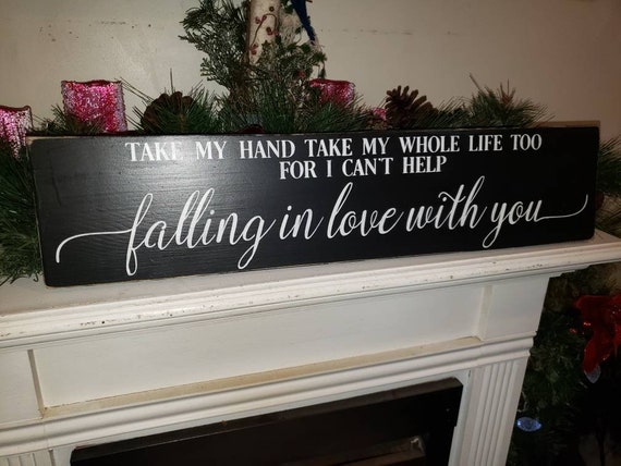 Falling In Love With You Sign Take My Hand Take My Whole Life Etsy