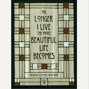 Frank Lloyd Wright - Longer I Live: Artwork by Julie Leidel