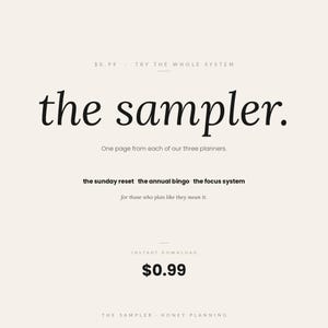 May include: Cream-colored digital download with the text "the sampler." Includes the phrases "One page from each of our three planners," "the sunday reset the annual bingo the focus system," and "for those who plan like they mean it."
