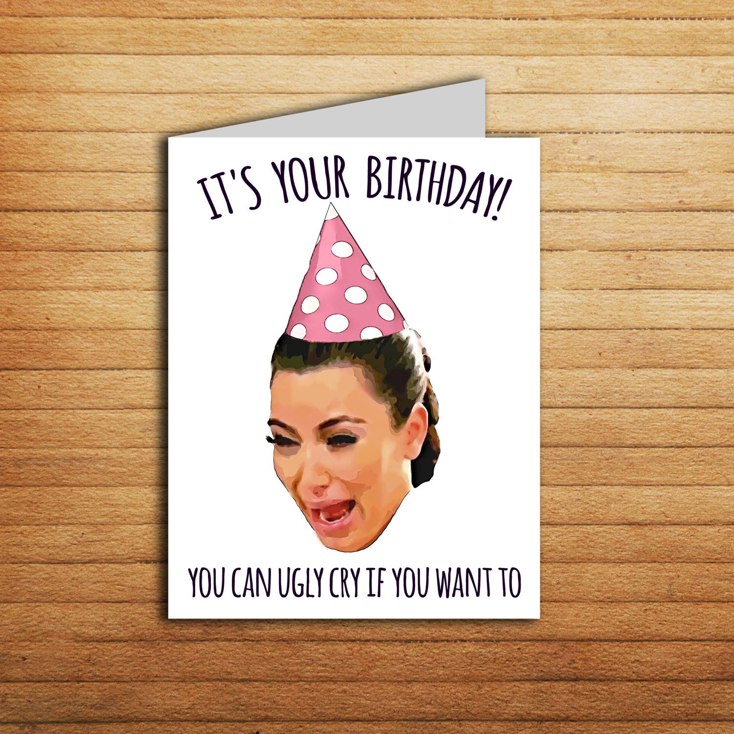 Kim Kardashian Crying Card Kim K Birthday Card Printable Ugly Etsy