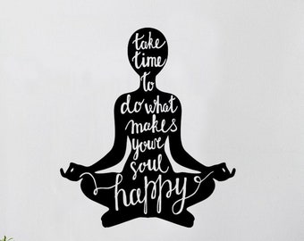 Yoga Silhouette Wandtattoo, Take time to do what makes your soul happy, Buddha Namaste, indischer Wandaufkleber, religiöser Aufkleber, Zen Aufkleber B&G