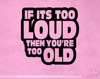 'If It's Too Loud You're Too Old' Funny Vinyl Sticker Decal - JDM Stance Flush - Racer Boy Dreams