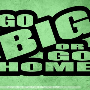 Go big or go home decal | Sports Decal | Motivational decal | Inspirational Quote decal | Vinyl Sticker & Wall Decals