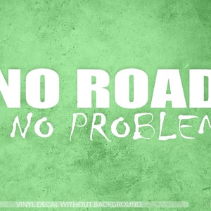 No Road No Problem Decal, 4 x 4 decal, Mud decal, Dirt decal, Adventure decal, 4 x 4 Vinyl Sticker & Wall Decals