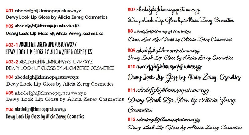 May include: A close-up of a white background with black text. The text reads "#01 abcdefghijklmnopqrstuvwxyz Dewy Look Lip Gloss by Alicia Zereg Cosmetics" and continues with similar text for numbers #02 through #12.