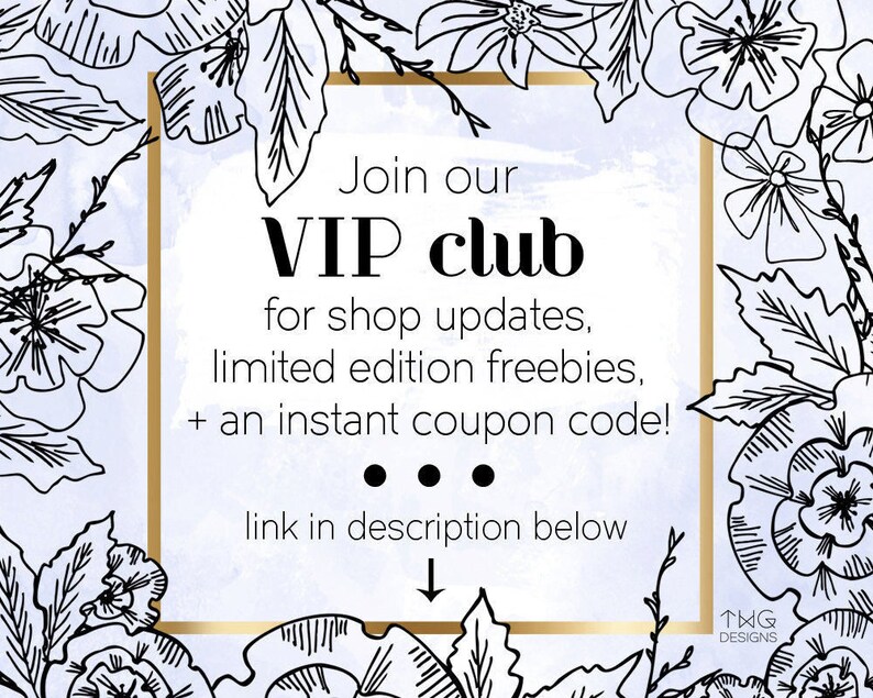 May include: A square graphic with a floral border and the text "Join our VIP club" in black. The text below reads "for shop updates, limited edition freebies, + an instant coupon code!" and "link in description below".