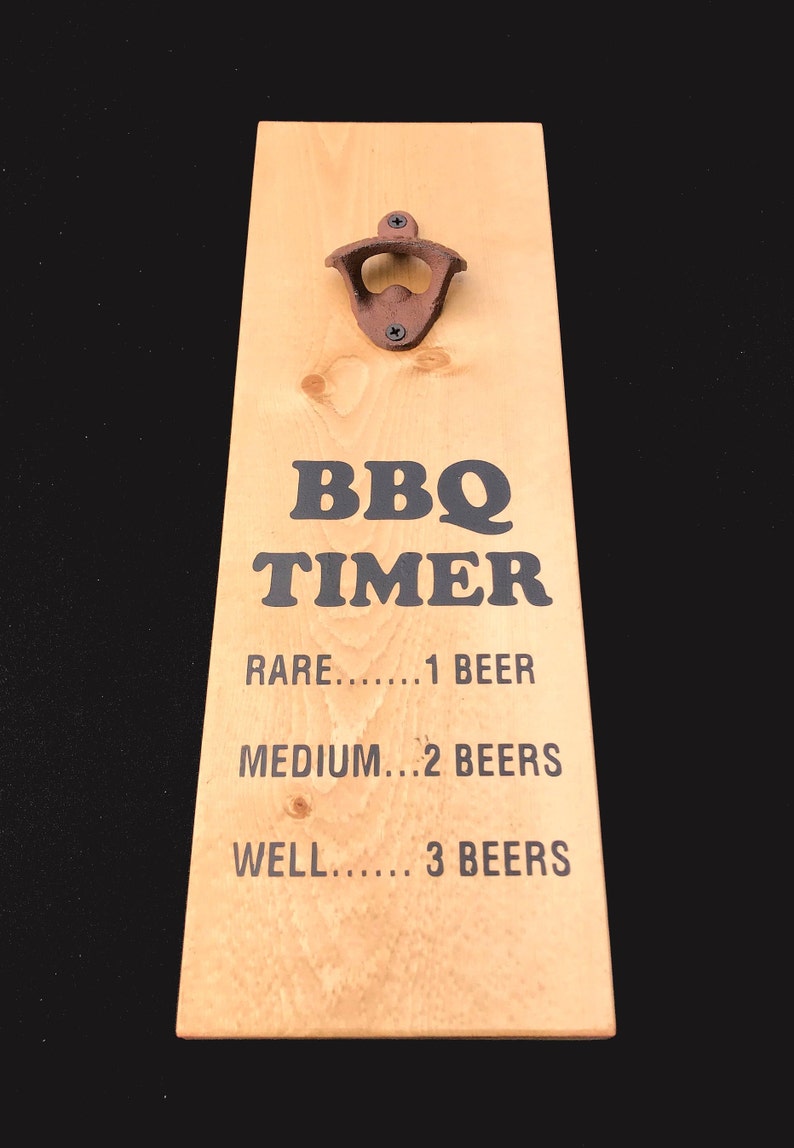1 beer rare 2 beer medium 3 well done Barbeque firepit art. Game room decor Bottle Opener BBQ Timer sign Outdoor bar sign
