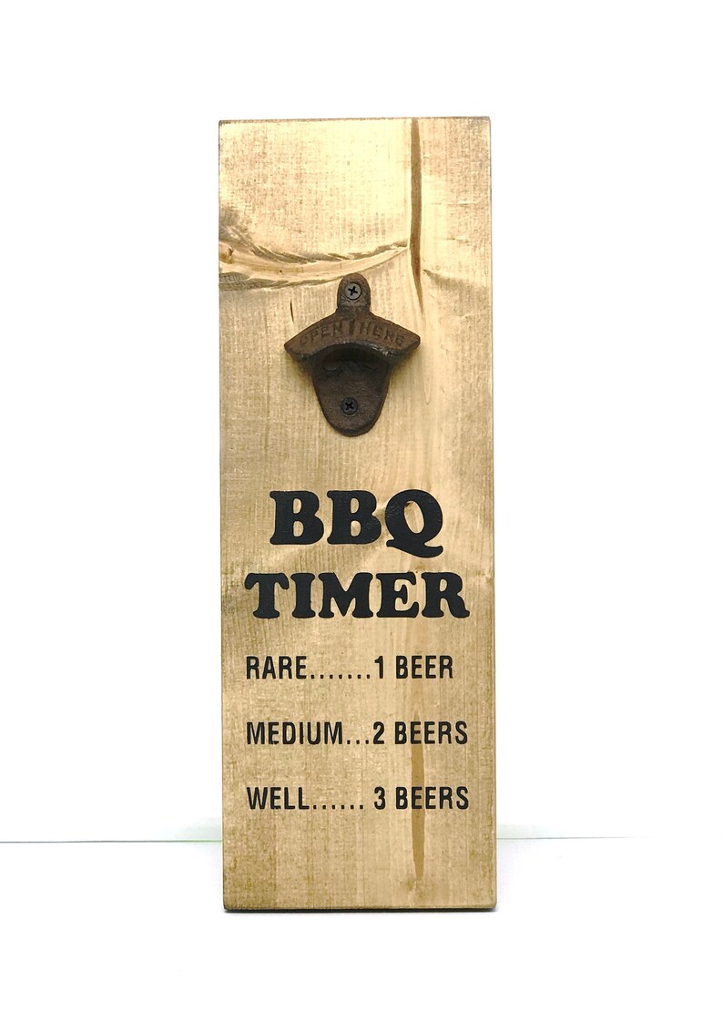 1 beer rare 2 beer medium 3 well done Barbeque firepit art. Game room decor Bottle Opener BBQ Timer sign Outdoor bar sign