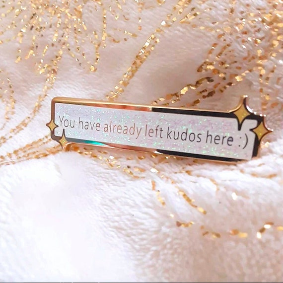 Fanfiction Enamel Pin - You Have Already Left Kudos Here :)  ~  *Glitter*