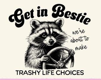 Get in Bestie Png, Funny Raccoon Sublimation, Best Friend Shirt Design