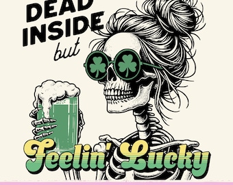 Feeling Lucky St. Patricks Day Skeleton Png, Funny Drinking Shirt Designs, Paddy's Day Sublimation, Shamrock Funny Sarcastic Skeleton Png