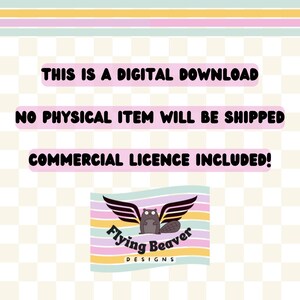 May include: A pink and yellow striped background with the text "THIS IS A DIGITAL DOWNLOAD NO PHYSICAL ITEM WILL BE SHIPPED COMMERCIAL LICENCE INCLUDED!" in black text. A logo with a flying beaver in black and white with the text "Flying Beaver DESIGNS" in black text.