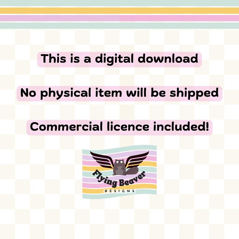 May include: A digital download graphic featuring the text This is a digital download, No physical item will be shipped, and Commercial licence included! Below the text is a logo of a winged beaver with the text Flying Beaver DESIGNS.