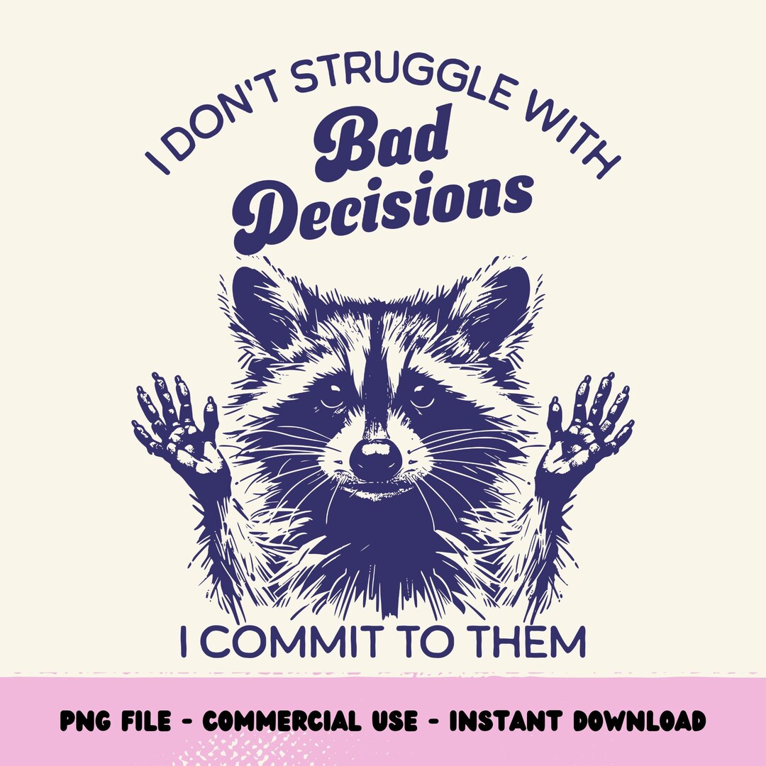 Bad Decisions PNG, Funny Raccoon Design Png, Animal Sarcastic Saying ...