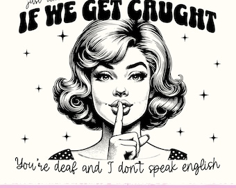 If We Get Caught PNG, Funny Retro Housewife png, Trendy Vintage png for Sublimation t-shirts tumblers mugs, Funny Sarcasm Sayings Png