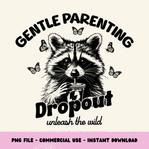 Gentle Parenting Dropout Png Funny Mom Png Shirt Sublimation Designs Popular Now Mom Life png, Trendy Mom Design, Raccoon png, Butterfly Png