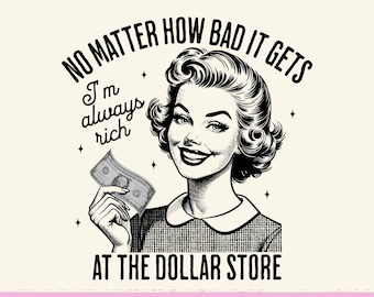 Dollar Store Sarcasm | Retro Housewife PNG | Adult Humour | Funny Sublimation Quote | Life Is Strange