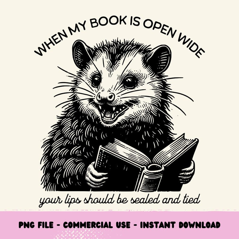 May include: A black and white illustration of an opossum holding a book open wide. The text "WHEN MY BOOK IS OPEN WIDE your lips should be sealed and tied" is written around the opossum.