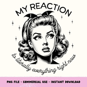 Meine Reaktion auf alles PNG, Retro Hausfrau PNG, Trendy Vintage Sublimation T-Shirt Design, sarkastische Retro Png, Sarkasmus Png