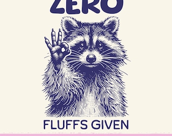 Zero Fluffs Given PNG, Mental Health png, Cute Sassy Funny Sayings png, Cute Raccoon Shirt Sublimation Design Png, Sarcastic Raccoon