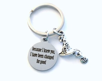 Musical Theatre Key Chain, Because I knew you, I have been Changed for good Keychain, Witch Keyring,  Gift for Best Friend, BFF Present her
