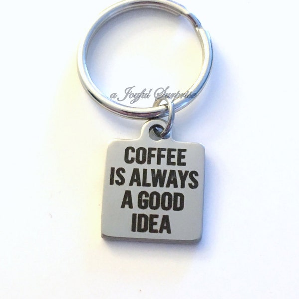 Coffee Key Chain, Coffee is always a good idea KeyChain Male Coworker for man keyring Christmas present secret santa Funny Boss Gift Uncle