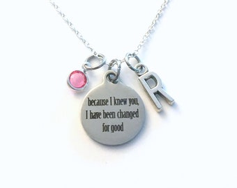 Because I knew you, I have been changed for good Necklace, Wicked Jewelry, Gift for Best Friend quote, Women BFF Birthday Present her charm