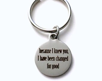 Because I knew you, I have been Changed for good Key Chain, Musical Quote Keyring, Best Friend Theater Present Keychain