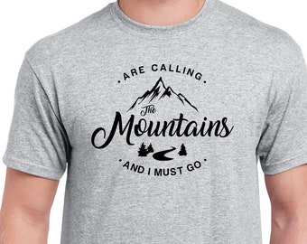 The mountains are calling, and I Must Go, the mountains shirt, are calling shirt, nature lovers, Hiking shirt, travel shirt, mountaineer