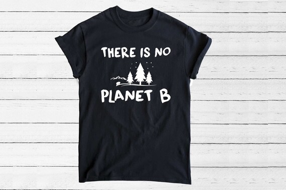 There is No Planet B T-Shirt: Environmentalist Climate Change Tee