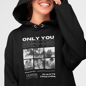 Hoodie Custom Only You, Personalized sweatshirt with a collage of couple photos, girlfriend tee, boyfriend shirt gift