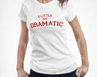 A Little Bit Dramatic T-Shirt, Funny Mom Shirt