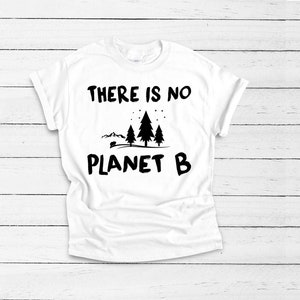 May include: White t-shirt with black text that reads "THERE IS NO PLANET B" and a graphic of three trees and a small bear.