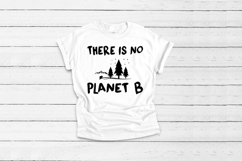 May include: White t-shirt with black text that reads "THERE IS NO PLANET B" and a graphic of three trees and a small bear.