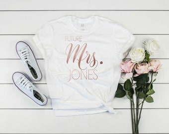 Fiancee shirt, Bride shirt rose gold, Future Mrs shirt, shirt with the last name of the future husband