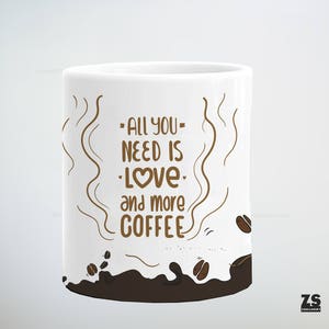 Coffee mug with phrase, All you need is love and more coffee, gift Christmas, gift for her, gift for him, gift for boss, invisible friend