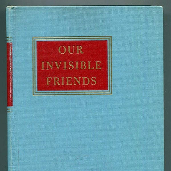 Our Invisible Friends: A Scientific Experiment with the Spirit World by Maurice Allen 1943 1st Ed paranormal spiritualism soul metaphysics
