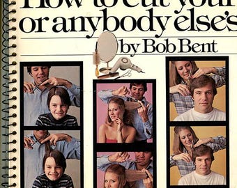 How to cut your own or anybody else's hair by Bob Bent 1975 beauty health cosmetology grooming barbering haircutting reference