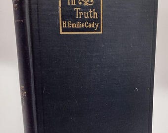 Lessons in Truth: A Course of Twelve Lessons in Practical Christianity by H. Emilie Cady 1928