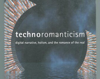 Technoromanticism: Digital Narrative, Holism, and the Romance of the Real by Richard Coyne 1999 1st Ed
