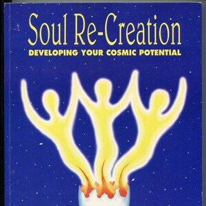 May include: A book cover with a dark blue background and white stars. The title "Soul Re-Creation" is in yellow script. Below, the text reads "DEVELOPING YOUR COSMIC POTENTIAL." A graphic depicts three yellow figures emerging from a cracked egg.