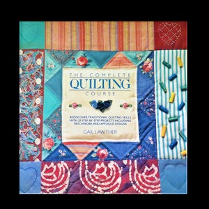 The Complete Quilting Course by Gail Lawther 1997  Beginner Quilt Book How To Make a Quilt Book Quilting Reference Book for All Skill Levels
