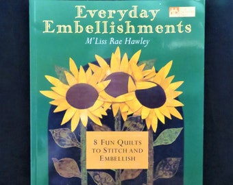 Everyday Embellishments by M'Liss Rae Hawley 2003 8 Fun Quilts to Stitch and Embellish  With Buttons, Cording, Rickrack, 3-D Petals and More