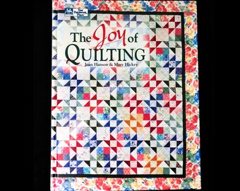 The Joy of Quilting 1995 Joan Hanson and Mary Hickey Complete How To Guide for Making Quilts With Easy to Follow Instructions and Techniques