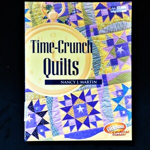 Time Crunch Quilts by Nancy J Martin 2000 Twenty Quilt Patterns for Fast and Easy Quilts and Wall Hangings Fast Quilt Projects That Are Easy