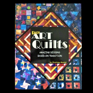 Easy Art Quilts Amazing Designs Based on Tradition by Christiane Meunier  First printing 2000 Guide for Making Art Quilts