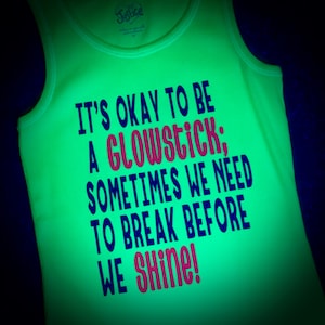 Be a Glowstick GLOW Tank OR Tee~BLACKlight Glow in the Dark Party