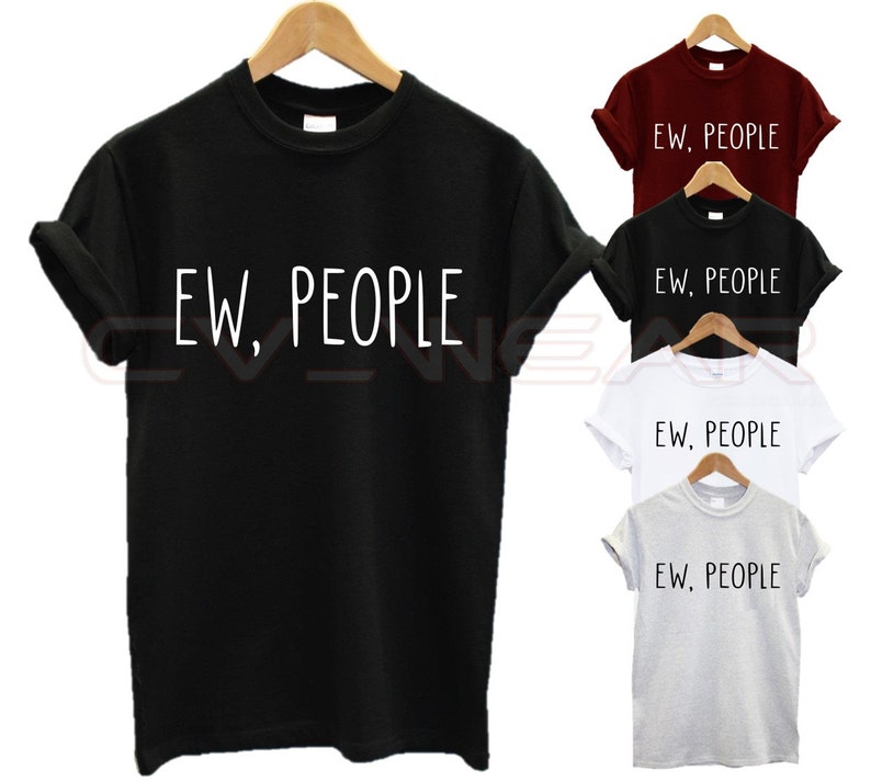 ew people t shirt fashion tumblr quote funny joke antisocial not a morning person swag dope unisex image 1